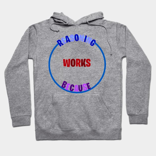 Circular Reasoning Works Because Hoodie by Orchid's Art